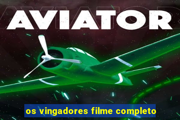 os vingadores filme completo